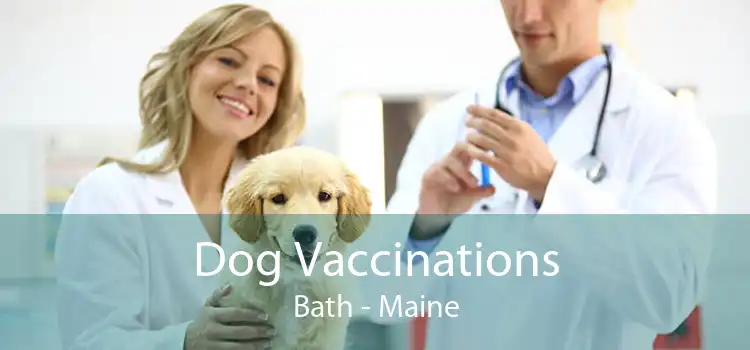 Dog Vaccinations Bath - Maine